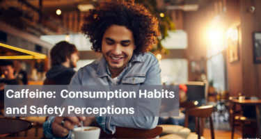 Caffeine: Consumer Consumption Habits and Safety Perceptions